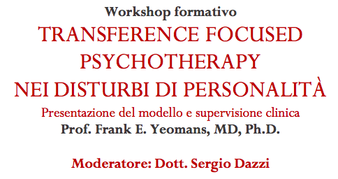 Transference Focused Psychoterapy nei disturbi di personalit. Presentazione del modello e supervisione clinica Prof. Frank E. Yeomans